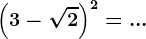 \left ( 3-\sqrt2 \right )^2=...