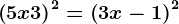\left ( 5x+3\right )^2=\left ( 3x-1 \right )^2