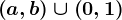 \left ( a,b \right )\cup \left ( 0,1 \right )