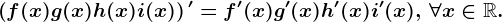\left ( f(x)+g(x)+h(x)+i(x) \right )'=f'(x)+g'(x)+h'(x)+i'(x),\, \forall x\in \mathbbR.