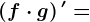 \left ( f\cdot g \right )'=