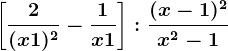 \left [ \frac2(x+1)^2-\frac1x+1 \right ]:\frac(x-1)^2x^2-1