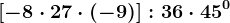 \left [ -8\cdot 27\cdot (-9) \right ]:36\cdot 45^0