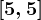 \left [ 5,5 \right ]