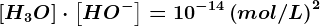\left [ H3O^+ \right ]\cdot \left [ HO^- \right ]=10^-14\left ( mol/L \right )^2