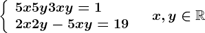 \left \ \beginarrayl 5x+5y+3xy=1\\ 2x+2y-5xy=19 \endarray \right.\quad x,y\in \mathbbR