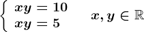 \left \ \beginarrayl x+y=10\\ xy=5 \endarray \right.\quad x,y\in \mathbbR
