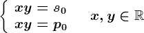 \left \ \beginarrayl x+y=s0\\ xy=p0 \endarray \right.\quad x,y\in \mathbbR