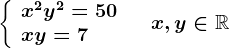 \left \ \beginarrayl x^2+y^2=50\\ xy=7 \endarray \right.\quad x,y\in \mathbbR
