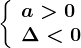 \left \ \beginarrayla>0\\ \Delta< 0 \endarray \right.