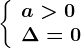 \left \ \beginarrayla>0\\ \Delta=0 \endarray \right.