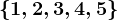 \left \ 1, 2, 3, 4, 5 \right \