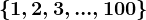 \left \ 1,2,3,...,100 \right \