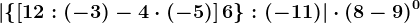 \left | \left \ \left [ 12:(-3)-4\cdot (-5) \right ]+6 \right \:(-11) \right |\cdot (8-9)^0