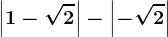 \left | 1-\sqrt2 \right |-\left | -\sqrt2 \right |
