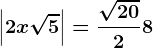\left | 2x+\sqrt5 \right |=\frac\sqrt202+8