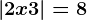 \left | 2x+3 \right |=8
