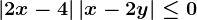 \left | 2x-4 \right |+\left | x-2y \right |\leq 0