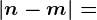\left | n-m \right |=