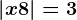 \left | x+8 \right |=3
