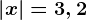 \left | x \right |=3,2; x< 0