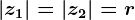\left | z1 \right |=\left | z2 \right |=r