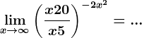 \limx--> +\infty \left ( \fracx+20x+5 \right )^-2x^2=...