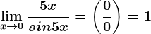 \limx--> 0\frac5xsin5x=\left (\frac00 \right )=1