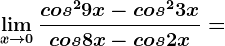 \limx--> 0\fraccos^29x-cos^23xcos8x-cos2x=