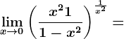 \limx--> 0\left ( \fracx^2+11-x^2 \right )^\frac1x^2=