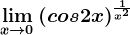 \limx--> 0\left (cos2x \right )^\frac1x^2