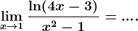 \limx--> 1\frac\ln(4x-3)x^2-1=....