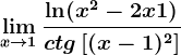 \limx--> 1 \frac\ln(x^2-2x+1)ctg\left [ (x-1)^2 \right ]