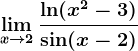 \limx--> 2\frac\ln(x^2-3)\sin(x-2)