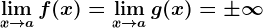 \limx--> af(x)=\limx--> ag(x)=\pm \infty
