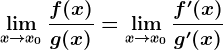 \limx--> x0\fracf(x)g(x)=\limx --> x0 \fracf'(x)g'(x)