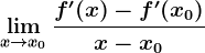 \limx--> x0\fracf'(x)-f'(x0)x-x0