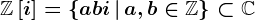 \mathbbZ\left[i\right]=\left\a+bi\,\vert\,a,b\in\mathbbZ\right\\subset\mathbbC
