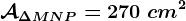 \mathcalA\Delta MNP=270\ cm^2