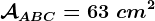 \mathcalAABC=63\ cm^2