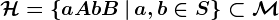 \mathcalH=\left\aA+bB\,\vert\,a,b\in S\right\\subset\mathcalM