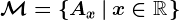 \mathcalM=\left\Ax \left |\: x\in\mathbbR\right.\right\