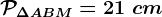 \mathcalP\Delta ABM=21\ cm