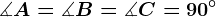 \measuredangle A=\measuredangle B=\measuredangle C=90^\circ