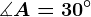 \measuredangle A=30^\circ