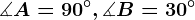 \measuredangle A=90^\circ, \measuredangle B=30^\circ