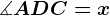 \measuredangle ADC=x