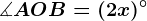 \measuredangle AOB = (2x)^\circ