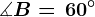 \measuredangle B=\, 60^\circ