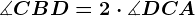 \measuredangle CBD=2 \cdot \measuredangle DCA